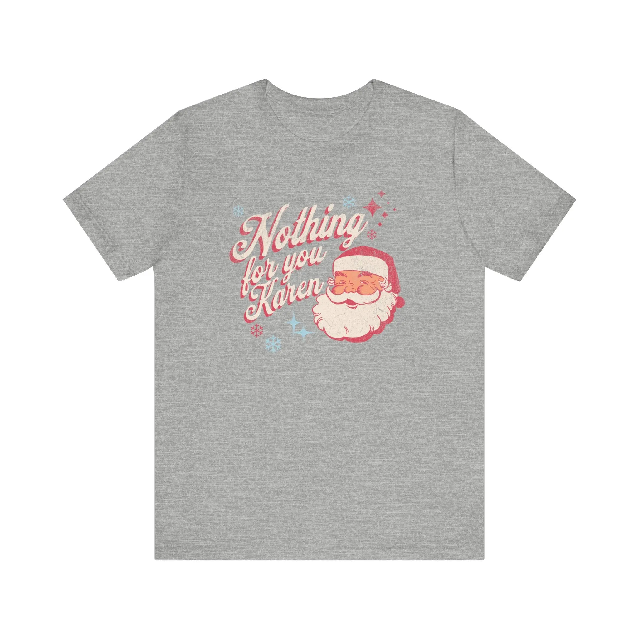 "Nothing for you Karen" Funny Holiday Tee | Christmas Humor Unisex Jersey Short Sleeve Tee | Holiday Party apparel