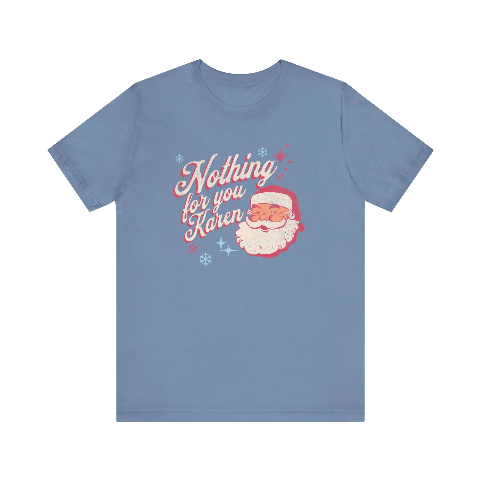 "Nothing for you Karen" Funny Holiday Tee | Christmas Humor Unisex Jersey Short Sleeve Tee | Holiday Party apparel